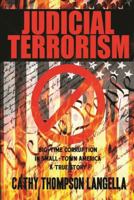 Judicial Terrorism: Big-Time Corruption in Small-Town America a True Story 154654142X Book Cover