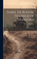 Isabel De Bohun, The Siege of Hereford: And Other Poems 1022071165 Book Cover