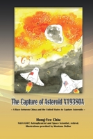 The Capture of Asteroid X19380A: A Race between China and the United States to Capture Asteroids 1647847079 Book Cover