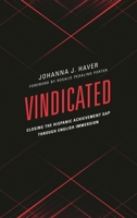 Vindicated: Closing the Hispanic Achievement Gap Through English Immersion 1475841132 Book Cover