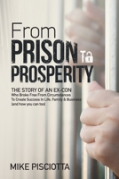 From Prison to Prosperity: The Story of an Ex-Con Who Broke Free from Circumstances to Create Success in Life, Family & Business 0692792910 Book Cover