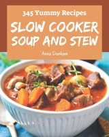 345 Yummy Slow Cooker Soup and Stew Recipes: Keep Calm and Try Yummy Slow Cooker Soup and Stew Cookbook B08J5HHXCS Book Cover