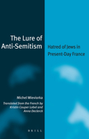 The Lure of Anti-semitism: Hatred of Jews in Present-day France (Jewish Identities in a Changing World) 9004163379 Book Cover