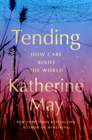 Tending: How Care Binds the World 0593853520 Book Cover