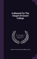 A Manual for the Chapel of Girard College 1354681177 Book Cover