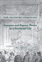 The Salisbury Comedians: Georgian and Regency Theatre in a Provincial City 1918403058 Book Cover