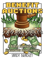 Benefit Auctions: A Fresh Formula for Grassroots Fundraising 1561643041 Book Cover