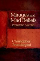 Mirages and Mad Beliefs: Proust the Skeptic 0691155208 Book Cover