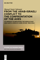From the Arab-Israeli Conflict to the Confrontation of the Axes: Us Imprints in Reshaping the Middle East and North Africa's Core Divide, 1948-2024 (Studies on Modern Orient) 3112244729 Book Cover