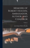 Memoirs of Robert-Houdin, Ambassador, Author, and Conjuror; Volume 2 1018127844 Book Cover