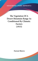 The Vegetation of a Desert Mountain Range as Conditioned by Climatic Factors 1017917345 Book Cover