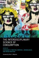The Interdisciplinary Science of Consumption 0262027674 Book Cover