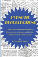 Hypnotic Recollections: The History of the Development of Hypnotism As a Separate and Distinct Profession in the 20th Century 1885846177 Book Cover