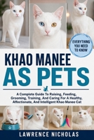 KHAO MANEE AS PETS: A Complete Guide To Raising, Feeding, Grooming, Training, And Caring For A Healthy, Affectionate, And Intelligent Khao Manee Cat B0H35RYXXB Book Cover