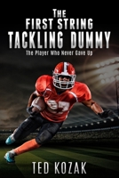 The First String Tackling Dummy: The Player Who Never Gave Up 1733923152 Book Cover