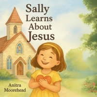 Sally Learns About Jesus: "A Sweet Introduction to Jesus' Love for Kids" B0FQ43PM79 Book Cover