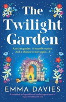 The Twilight Garden: A completely unforgettable and totally gorgeous novel of hope, friendship and love 1807223698 Book Cover