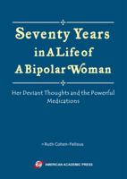 Seventy Years in A Life of A Bipolar Woman: Her Deviant Thoughts and The Powerful Medications 1631817876 Book Cover