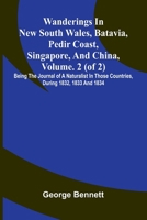 Wanderings in New South Wales, Batavia, Pedir Coast, Singapore, and China, Vol. 2 (of 2): Being the journal of a naturalist in those countries, during 1832, 1833 and 1834 9374128616 Book Cover