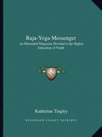 Raja-Yoga Messenger: An Illustrated Magazine Devoted to the Higher Education of Youth 1162574925 Book Cover