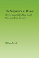 The Suppression of Dissent: How the State and Mass Media Squelch USAmerican Social Movements (New Approaches in Sociology: Studies in Social Inequality, Social Changes, and Social Justice) 0415652774 Book Cover