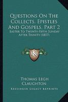 Questions On The Collects, Epistles And Gospels, Part 2: Easter To Twenty-Fifth Sunday After Trinity 1166985504 Book Cover
