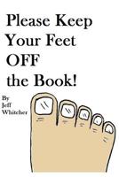 Please Keep Your Feet Off The Book! 153025745X Book Cover