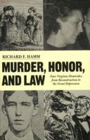 Murder, Honor and Law: Four Virginia Homicides from Reconstruction to the Great Depression (The American South Series) 0813922089 Book Cover