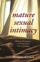 Mature Sexual Intimacy: Making Menopause a Turning Point Not an Ending 1538113953 Book Cover