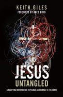 Jesus Untangled: Crucifying Our Politics to Pledge Allegiance to the Lamb 193848021X Book Cover