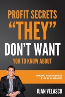 Profits Secrets "THEY" Don't Want You To Know About: Finding Your Business $10,000 in 45 Minutes B089CQL674 Book Cover