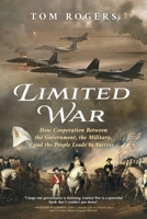Limited War: How Cooperation Between the Government, the Military, and the People Leads to Success B0CV4FL3KX Book Cover