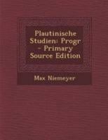 Plautinische Studien: Progr - Primary Source Edition 1295010798 Book Cover