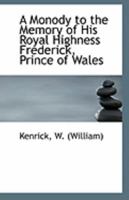 A Monody to the Memory of His Royal Highness Frederick, Prince of Wales (Classic Reprint) 1170779565 Book Cover