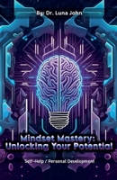 Mindset Mastery: Unlocking Your Potential B0F86YJKZ8 Book Cover