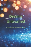 Dreams Unleashed: An Adventure of Friendship and Magic B0CJLCV8J7 Book Cover