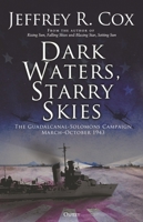 Dark Waters, Starry Skies: The Guadalcanal-Solomons Campaign, March–October 1943 1472849892 Book Cover