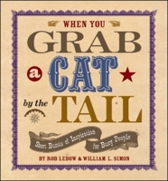 When You Grab a Cat by the Tail: Small Bursts of Inspiration for Busy People 1590791088 Book Cover