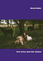 Five Loves and Two Wishes: Short Prose and Even Shorter Poems, 1972-2022 1735487678 Book Cover