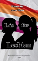 L is for Lesbian A collection of poetry written by a lesbian teenager learning to cope with the woes of her everyday life. 9373146009 Book Cover