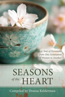 Seasons of the Heart: A Year of Devotions from One Generation of Women to Another B0GT5YPP87 Book Cover