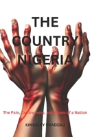 THE CONTRY NIGERIA: The Pain, Controversy, and Doom of a Nation B0DSQ4B84N Book Cover