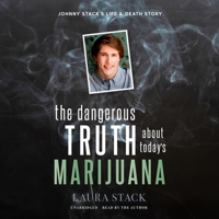 The Dangerous Truth about Today's Marijuana: Johnny Stack's Life and Death Story B0B37KWWGK Book Cover