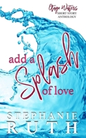 Add a Splash of Love: A New Zealand anthology of short stories - romance. 0473654725 Book Cover