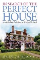 In Search of the Perfect House: 500 of the Best Buildings in Britain and Ireland 0297844555 Book Cover
