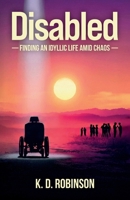 Disabled: Finding an Idyllic Life Amid Chaos B0GXZ6TT7P Book Cover
