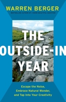 The Outside-In Year: Escape the Noise, Embrace Natural Wonder, and Tap Into Your Creativity 1639737367 Book Cover