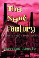 The News Factory: Notes from a Dying City 1935514938 Book Cover