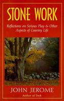 Stone Work: Reflections on Serious Play and Other Aspects of Country Life 0874517621 Book Cover