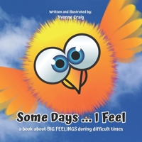 Some Days ... I Feel: A book about BIG FEELINGS during difficult times (Zoogeez) B087L6QP3X Book Cover